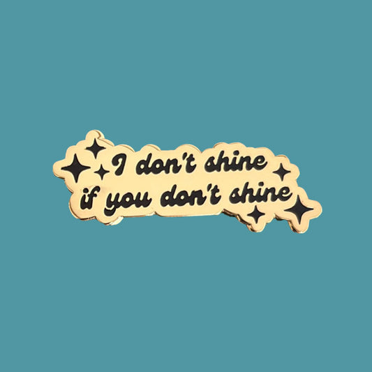 "I Don't Shine If You Don't Shine"