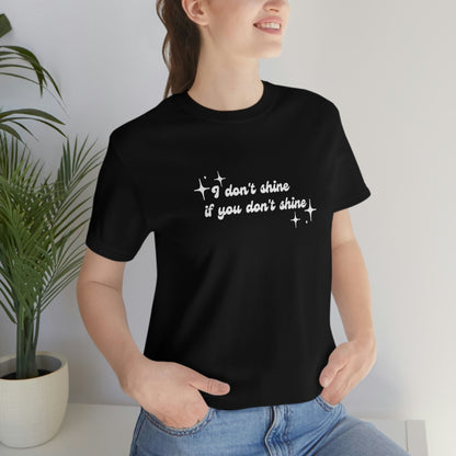 I Don't Shine If You Don't Shine T-Shirt